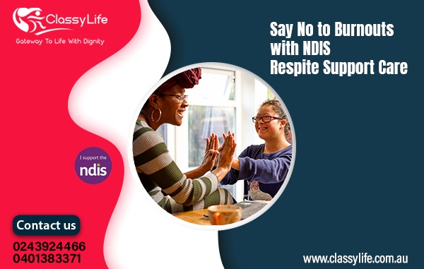 Say No to Burnouts with NDIS Respite Support Care