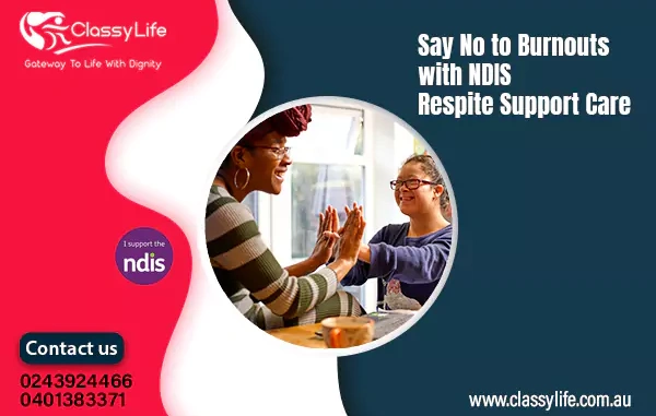 Say No to Burnouts with NDIS Respite Support Care