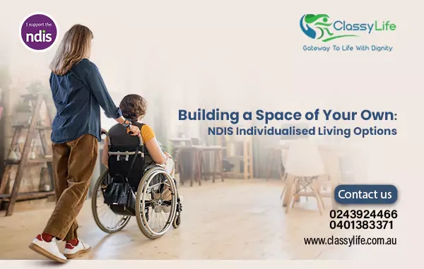 Building a Space of Your Own: NDIS Individualised Living Options