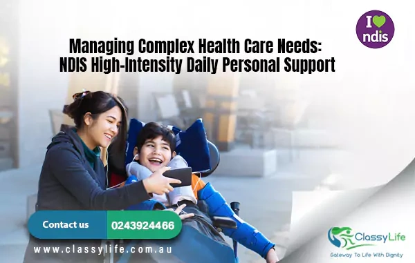 Managing Complex Health Care Needs: NDIS High-Intensity Daily Personal Support