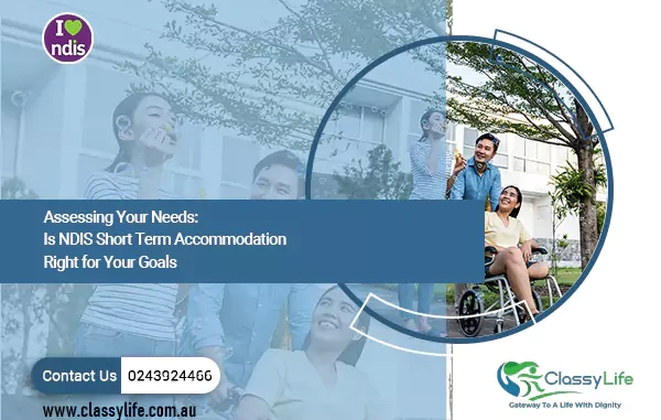 Assessing Your Needs: Is NDIS Short-Term Accommodation Right for Your Goals
