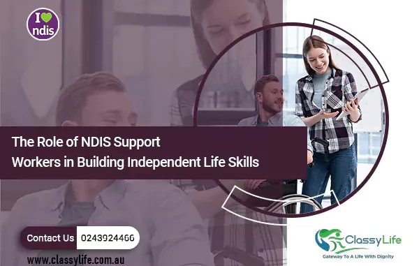 The Role of NDIS Support Workers in Building Independent Life Skills