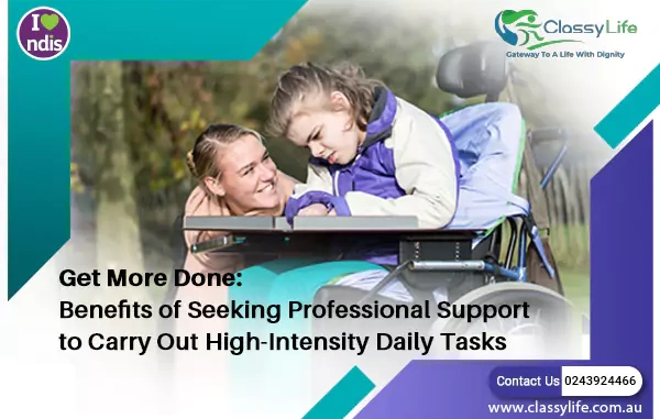 Benefits of Seeking Professional Support to Carry Out High-Intensity Daily Tasks