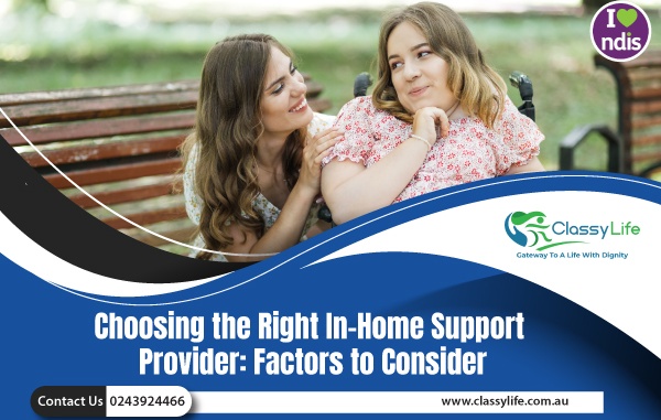Choosing the Right In-Home Support Provider: Factors to Consider