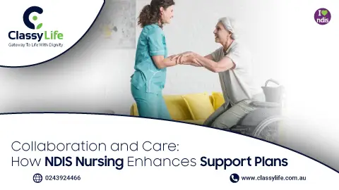 Collaboration and Care: How NDIS Community Nursing Enhances Support Plans