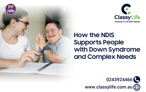 How the NDIS Supports People with Down Syndrome and Complex Needs