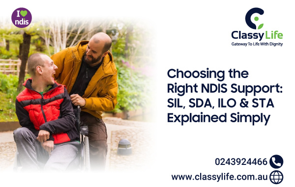 Choosing the Right NDIS Support: SIL, SDA, ILO & STA Explained Simply